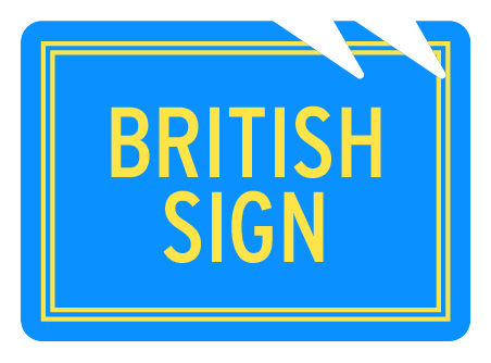 British Sign (in BLUE RECTANGLE + 2 NOTCHES shape)