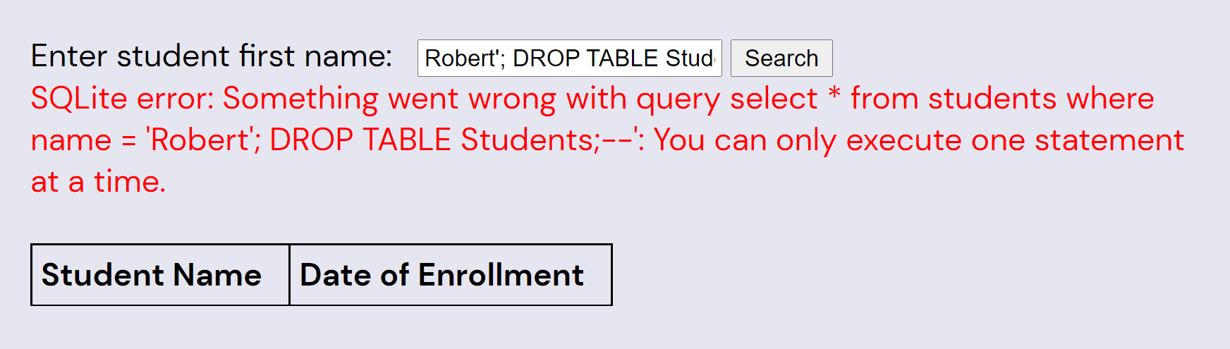 Screenshot showing error: SQLite error: Something went wrong with query select * from students where name = 'Robert'; DROP TABLE Students;--': You can only execute one statement at a time.