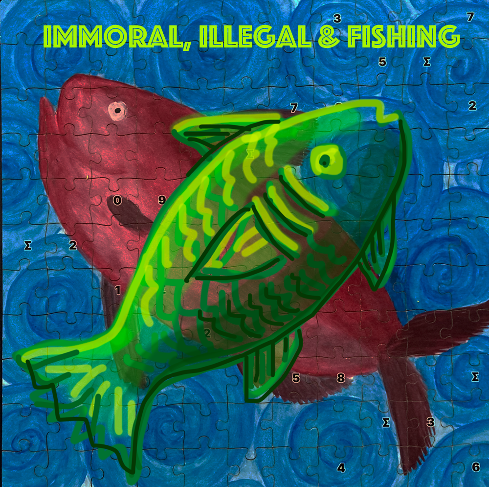 Immoral, Illegal & Fishing